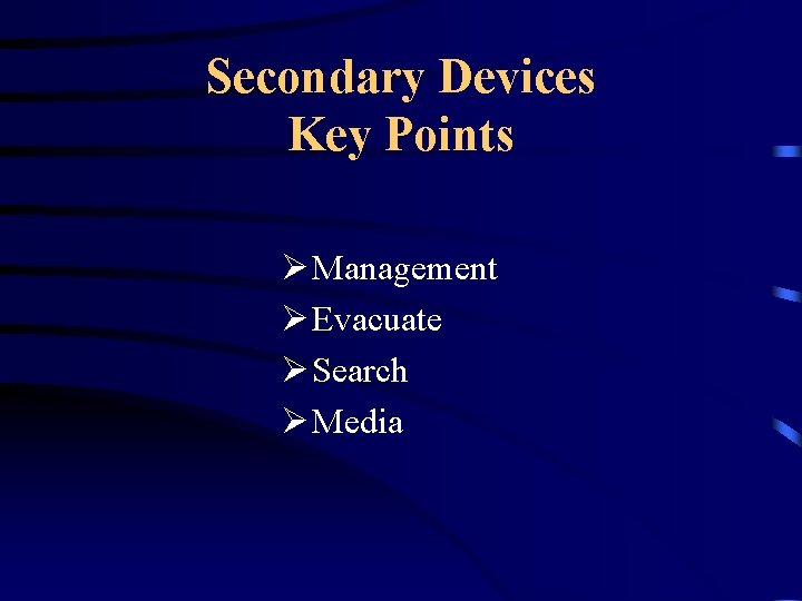 Secondary Devices Key Points Ø Management Ø Evacuate Ø Search Ø Media 