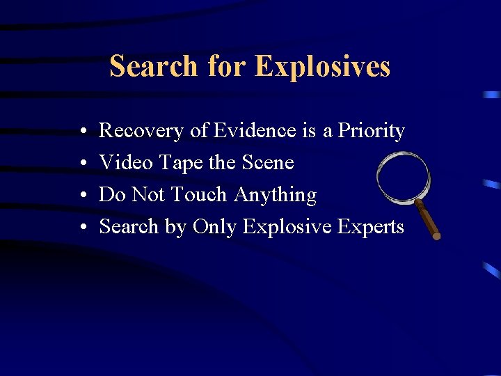 Search for Explosives • • Recovery of Evidence is a Priority Video Tape the