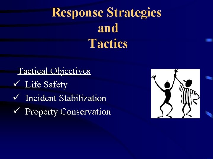 Response Strategies and Tactics Tactical Objectives ü Life Safety ü Incident Stabilization ü Property