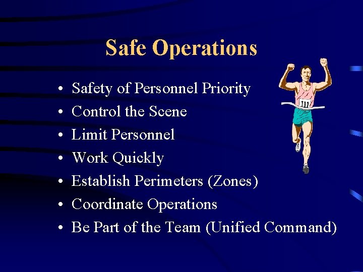 Safe Operations • • Safety of Personnel Priority Control the Scene Limit Personnel Work