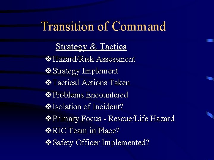 Transition of Command Strategy & Tactics v. Hazard/Risk Assessment v. Strategy Implement v. Tactical