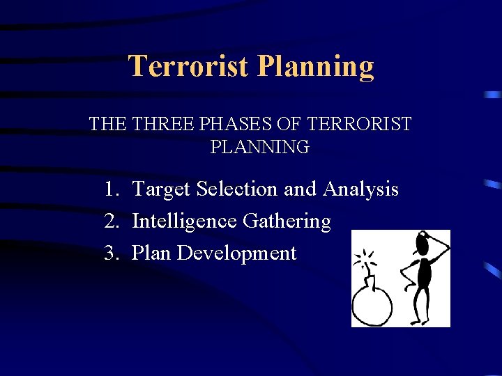 Terrorist Planning THE THREE PHASES OF TERRORIST PLANNING 1. Target Selection and Analysis 2.