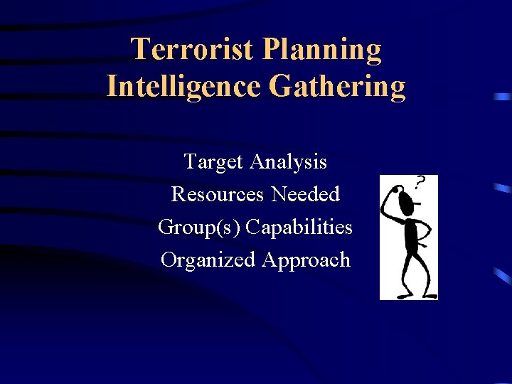 Terrorist Planning Intelligence Gathering Target Analysis Resources Needed Group(s) Capabilities Organized Approach 