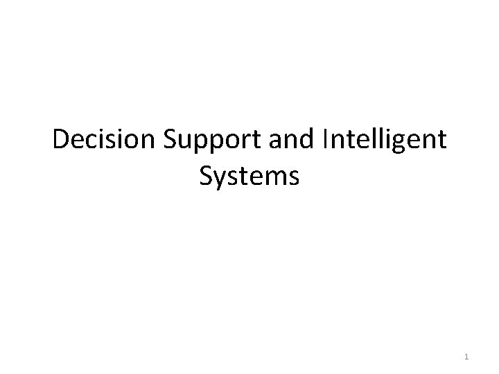 Decision Support and Intelligent Systems 1 