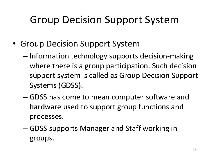 Group Decision Support System • Group Decision Support System – Information technology supports decision-making