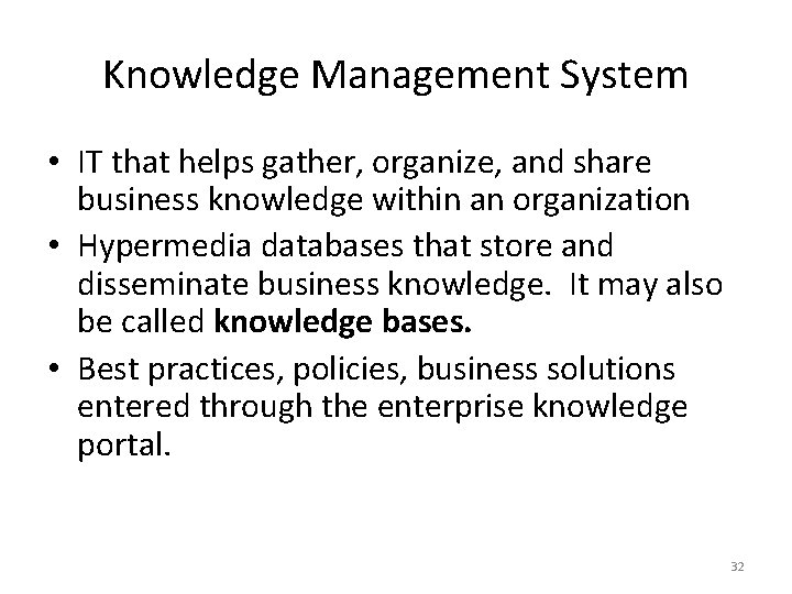 Knowledge Management System • IT that helps gather, organize, and share business knowledge within