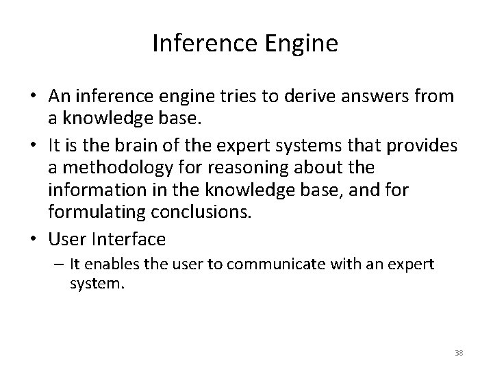 Inference Engine • An inference engine tries to derive answers from a knowledge base.