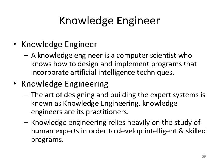 Knowledge Engineer • Knowledge Engineer – A knowledge engineer is a computer scientist who