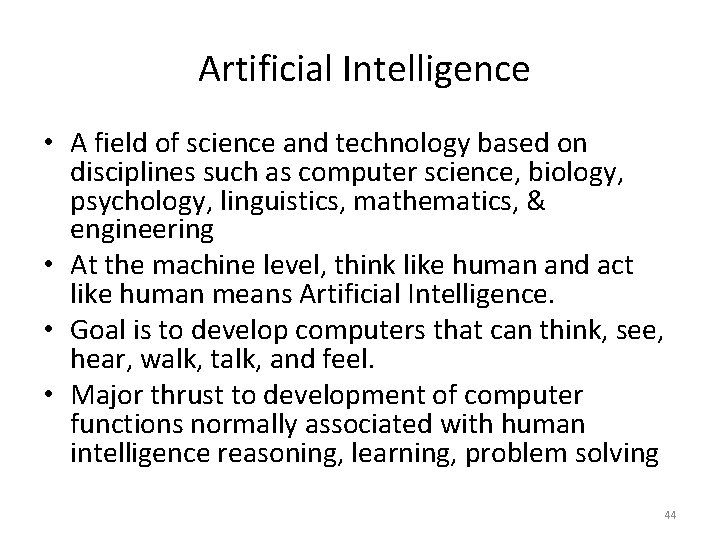 Artificial Intelligence • A field of science and technology based on disciplines such as