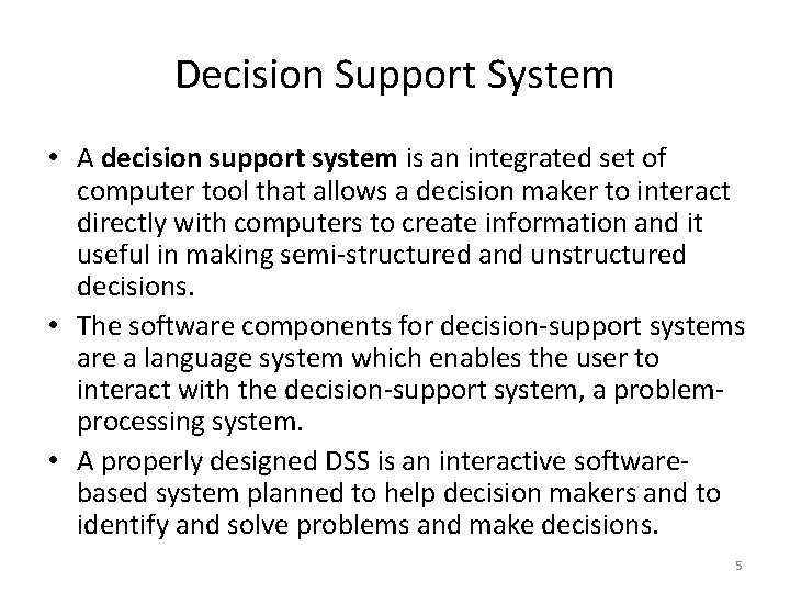 Decision Support System • A decision support system is an integrated set of computer