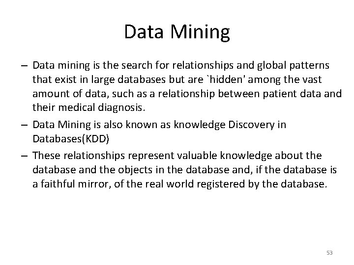Data Mining – Data mining is the search for relationships and global patterns that