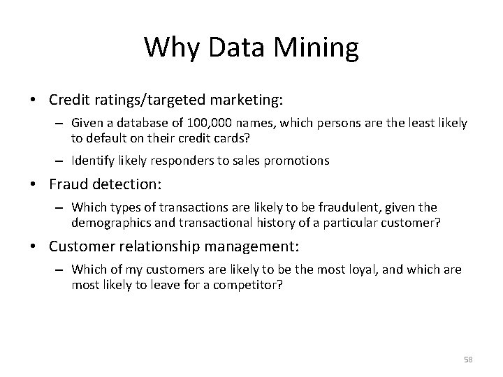 Why Data Mining • Credit ratings/targeted marketing: – Given a database of 100, 000
