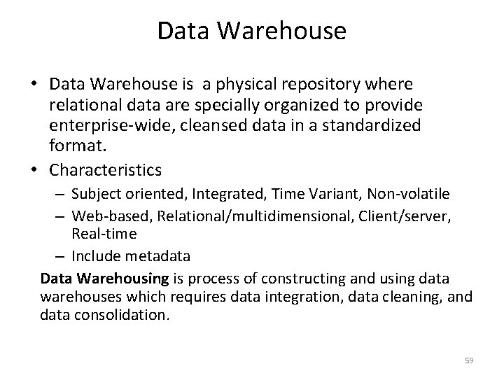 Data Warehouse • Data Warehouse is a physical repository where relational data are specially