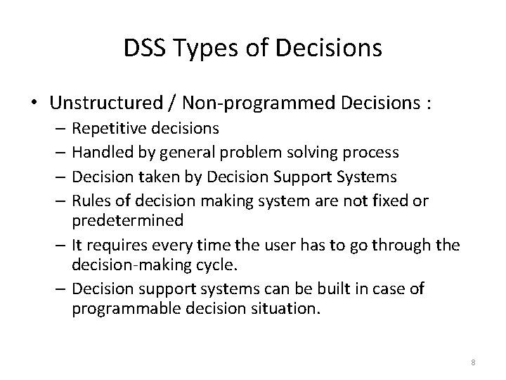 DSS Types of Decisions • Unstructured / Non-programmed Decisions : – Repetitive decisions –