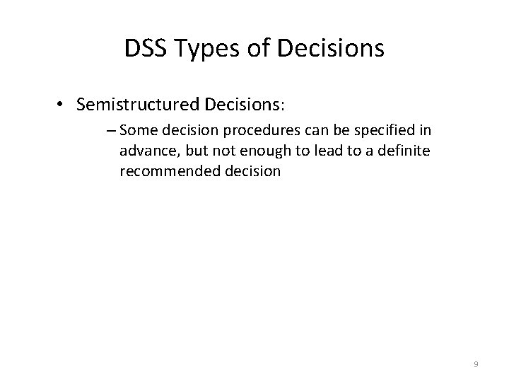 DSS Types of Decisions • Semistructured Decisions: – Some decision procedures can be specified