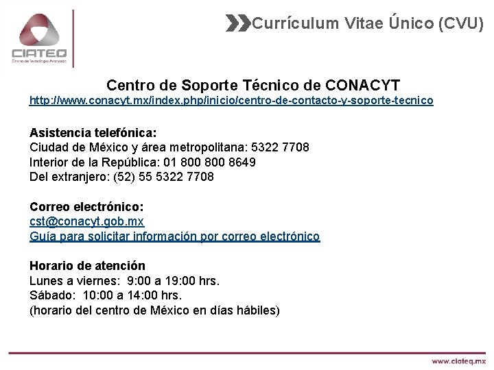 Currículum Vitae Único (CVU) Centro de Soporte Técnico de CONACYT http: //www. conacyt. mx/index.