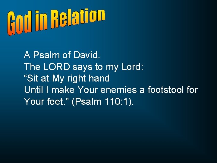 A Psalm of David. The LORD says to my Lord: “Sit at My right