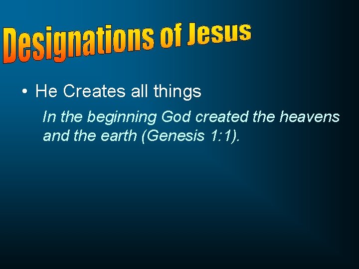  • He Creates all things In the beginning God created the heavens and