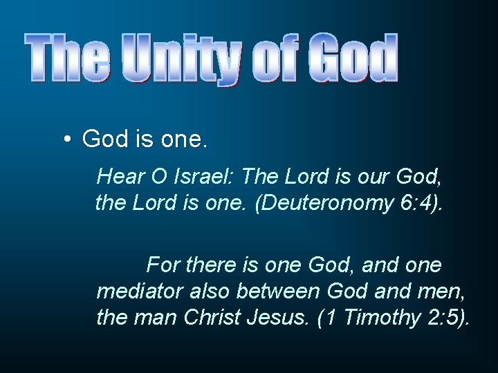  • God is one. Hear O Israel: The Lord is our God, the