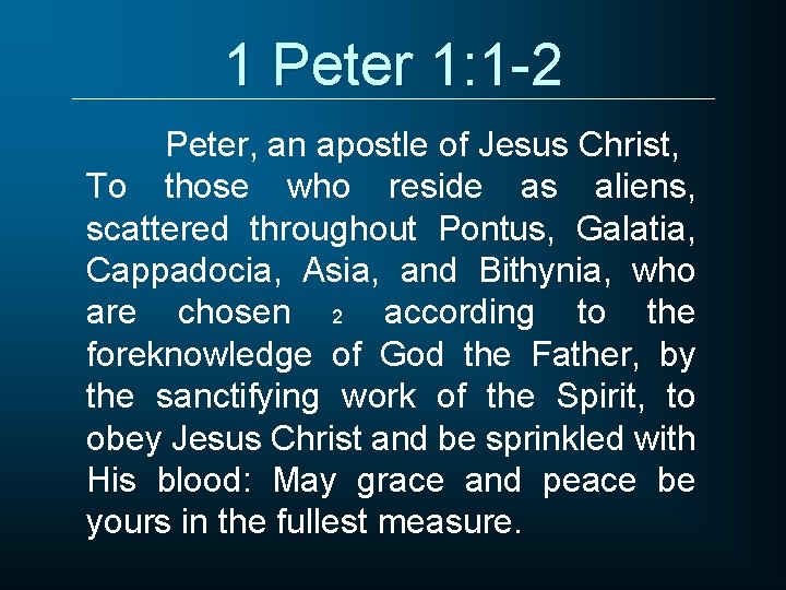 1 Peter 1: 1 -2 Peter, an apostle of Jesus Christ, To those who