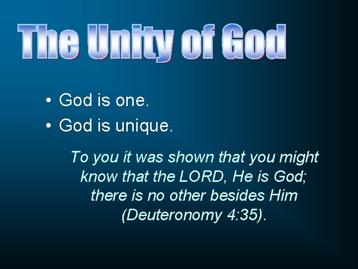  • God is one. • God is unique. To you it was shown