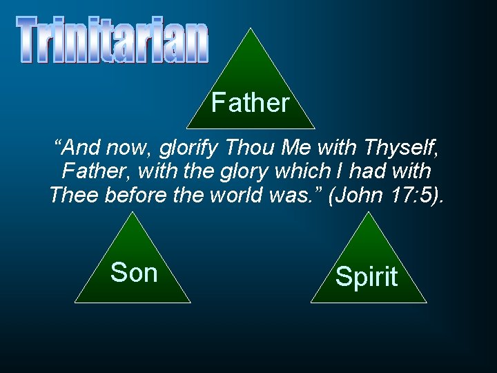 Father “And now, glorify Thou Me with Thyself, Father, with the glory which I