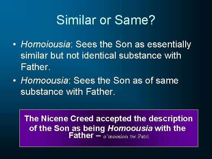Similar or Same? • Homoiousia: Sees the Son as essentially similar but not identical
