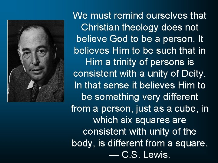 We must remind ourselves that Christian theology does not believe God to be a