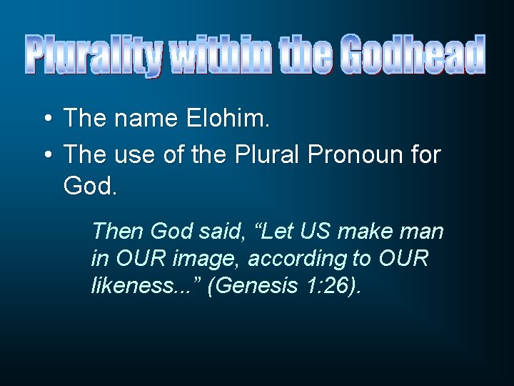  • The name Elohim. • The use of the Plural Pronoun for God.