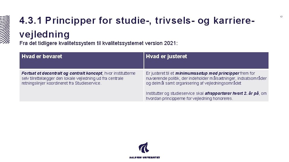 4. 3. 1 Principper for studie-, trivsels- og karrierevejledning Fra det tidligere kvalitetssystem til