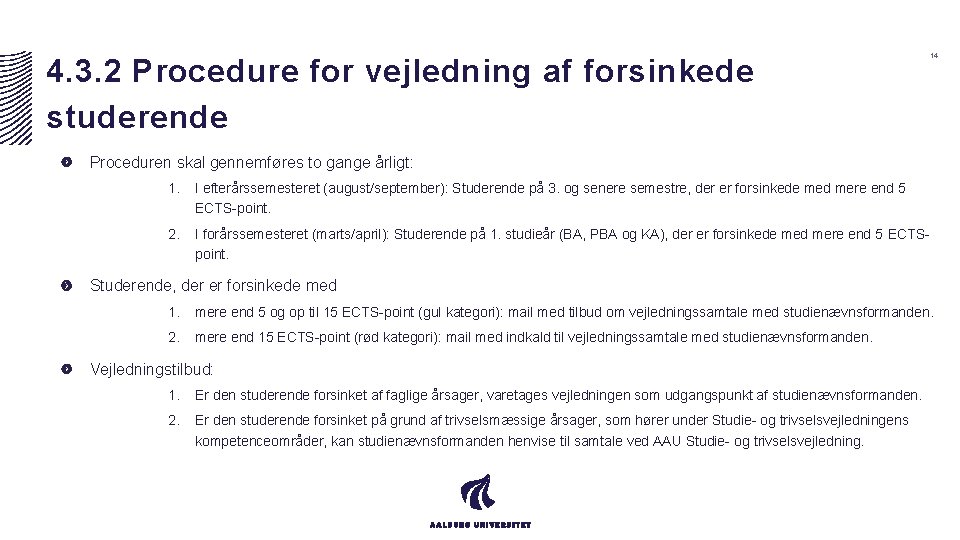 4. 3. 2 Procedure for vejledning af forsinkede studerende 14 Proceduren skal gennemføres to