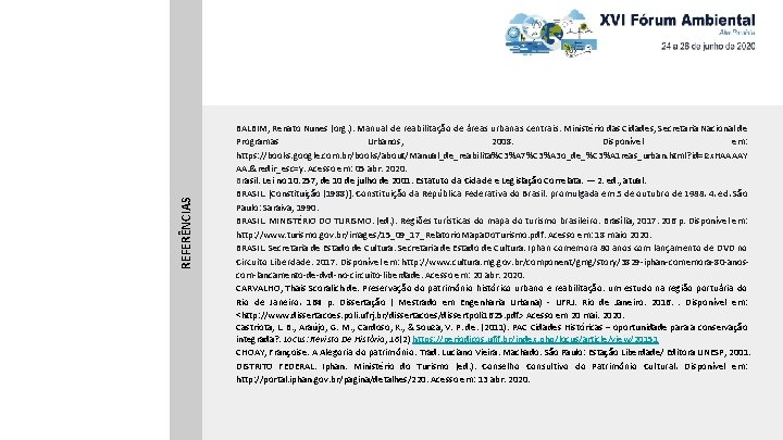REFERÊNCIAS BALBIM, Renato Nunes (org. ). Manual de reabilitação de áreas urbanas centrais. Ministério