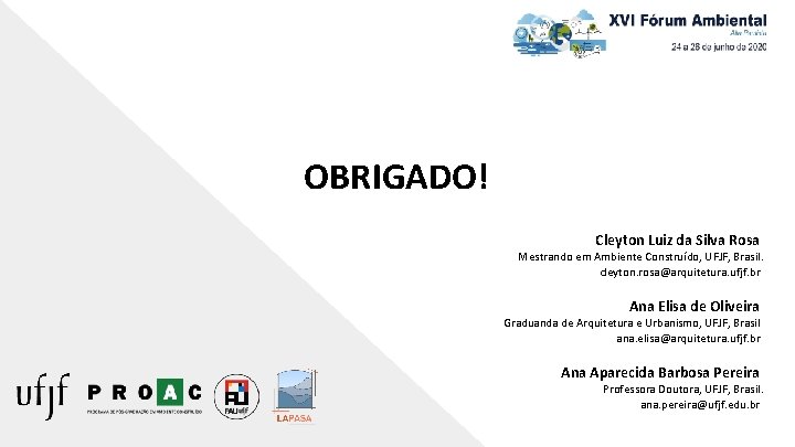 OBRIGADO! Cleyton Luiz da Silva Rosa Mestrando em Ambiente Construído, UFJF, Brasil. cleyton. rosa@arquitetura.