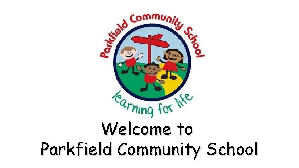 Welcome to Parkfield Community School 