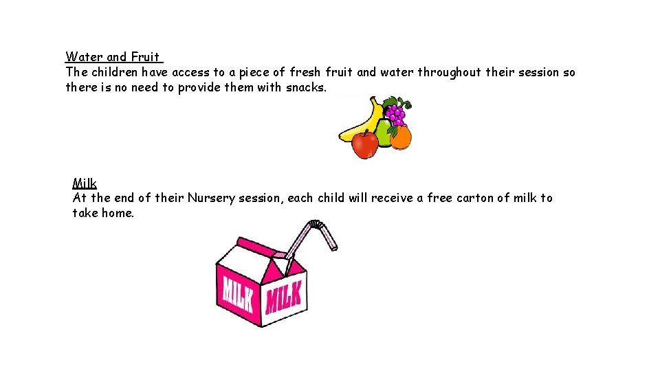 Water and Fruit The children have access to a piece of fresh fruit and