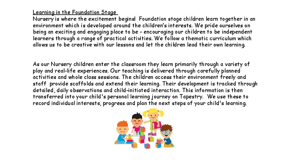 Learning in the Foundation Stage Nursery is where the excitement begins! Foundation stage children