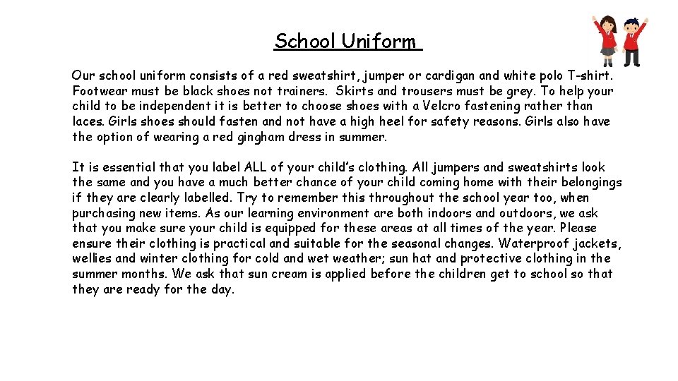 School Uniform Our school uniform consists of a red sweatshirt, jumper or cardigan and