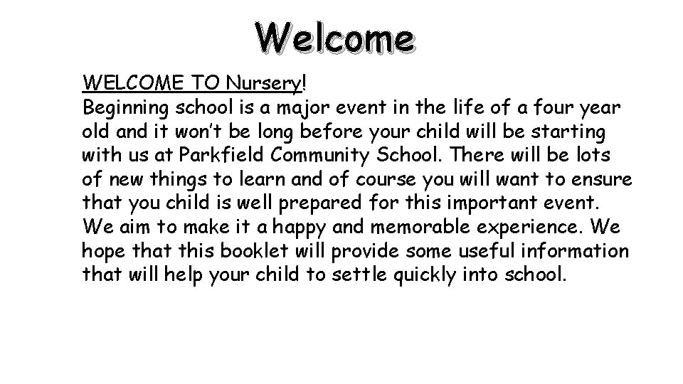 Welcome WELCOME TO Nursery! Beginning school is a major event in the life of