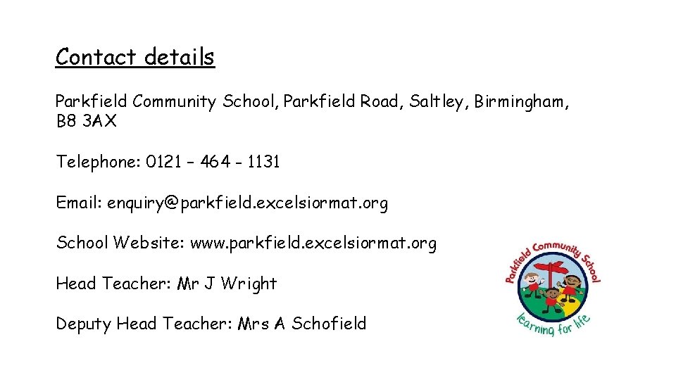 Contact details Parkfield Community School, Parkfield Road, Saltley, Birmingham, B 8 3 AX Telephone:
