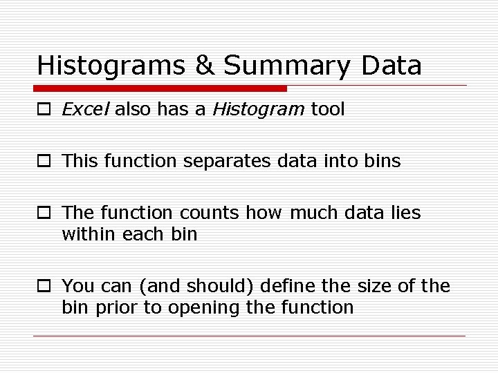Histograms & Summary Data o Excel also has a Histogram tool o This function