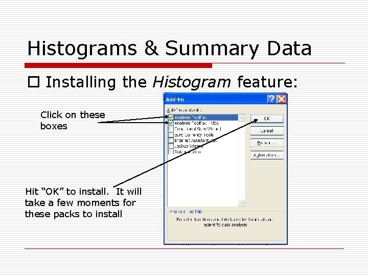 Histograms & Summary Data o Installing the Histogram feature: Click on these boxes Hit