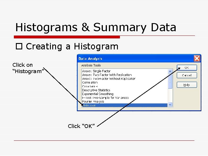 Histograms & Summary Data o Creating a Histogram Click on “Histogram” Click “OK” 