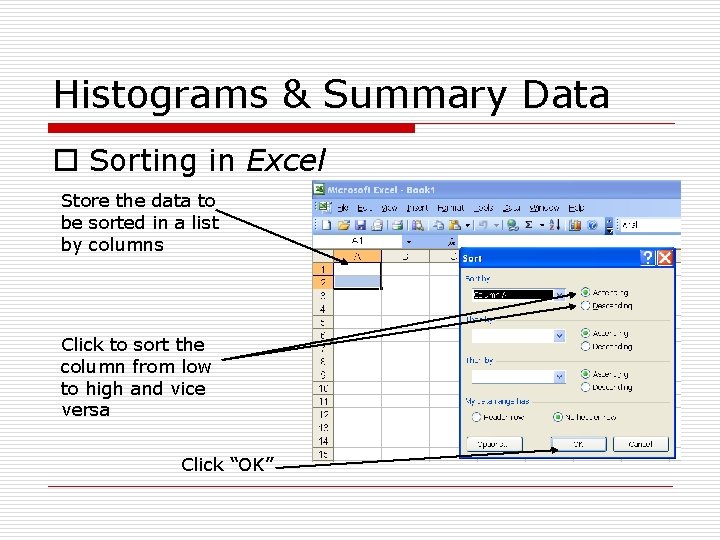 Histograms & Summary Data o Sorting in Excel Store the data to be sorted