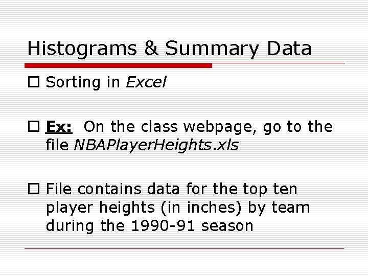 Histograms & Summary Data o Sorting in Excel o Ex: On the class webpage,