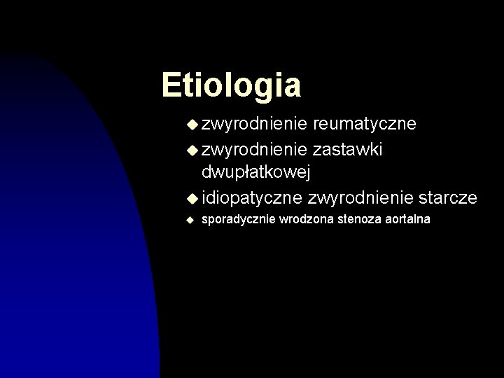 Etiologia u zwyrodnienie reumatyczne u zwyrodnienie zastawki dwupłatkowej u idiopatyczne zwyrodnienie starcze u sporadycznie