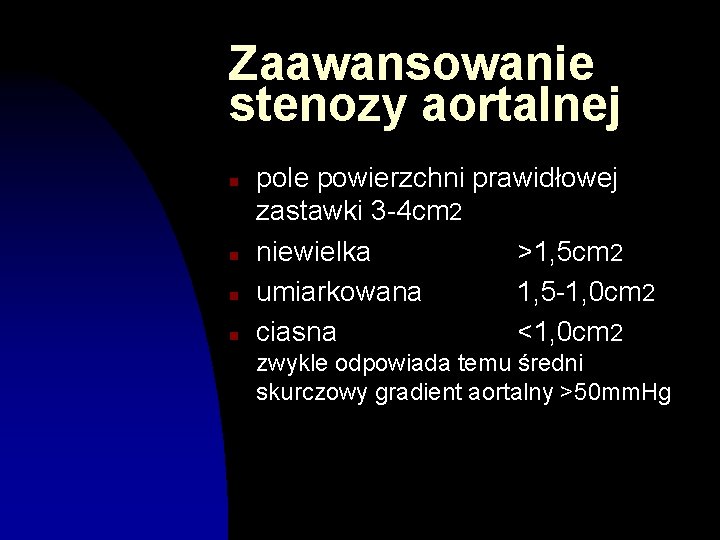 Zaawansowanie stenozy aortalnej n n pole powierzchni prawidłowej zastawki 3 -4 cm 2 niewielka