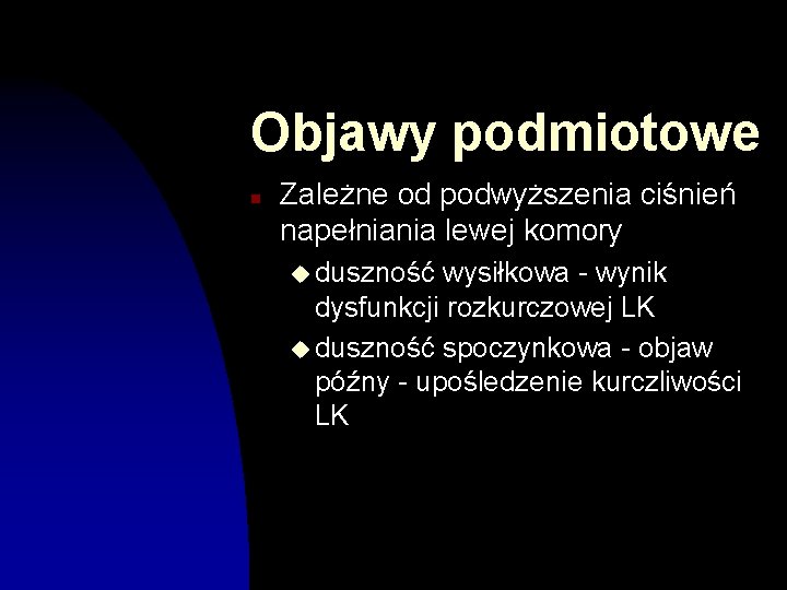 Objawy podmiotowe n Zależne od podwyższenia ciśnień napełniania lewej komory u duszność wysiłkowa -