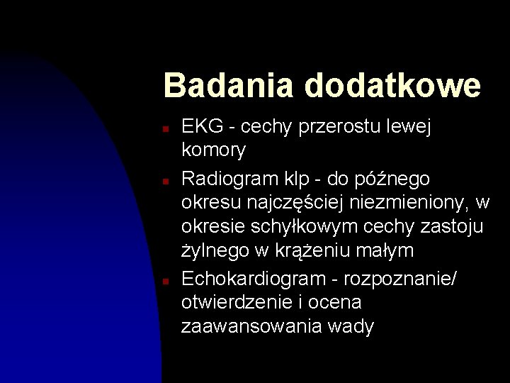 Badania dodatkowe n n n EKG - cechy przerostu lewej komory Radiogram klp -