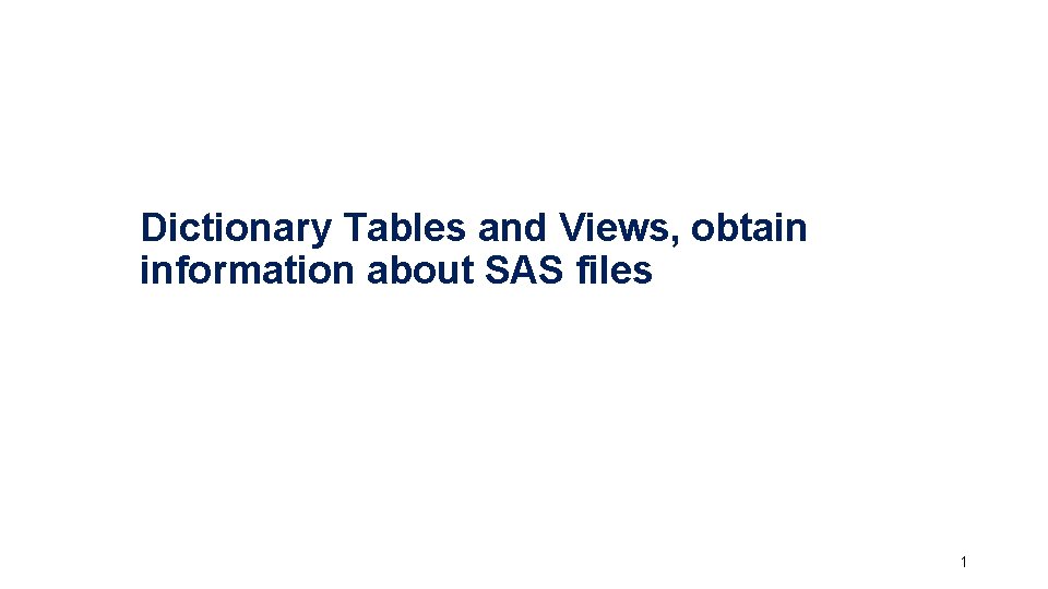 Dictionary Tables and Views, obtain information about SAS files 1 