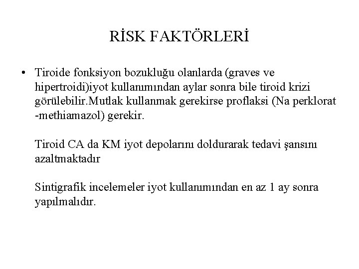 RİSK FAKTÖRLERİ • Tiroide fonksiyon bozukluğu olanlarda (graves ve hipertroidi)iyot kullanımından aylar sonra bile